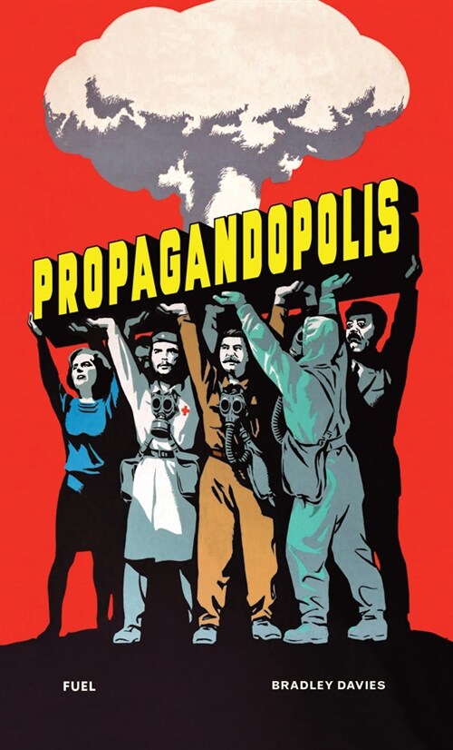Propagandopolis : A Century of Propaganda From Around the World (Hardcover)
