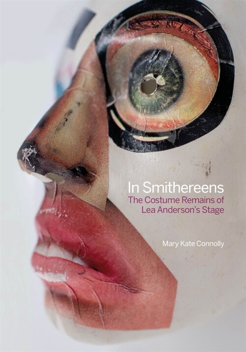 In Smithereens : The Costume Remains of Lea Andersons Stage (Hardcover)