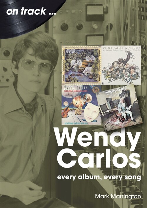 Wendy Carlos On Track: : Every Album, Every Song (Paperback)