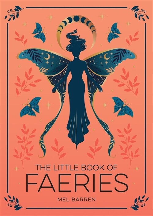 The Little Book of Faeries : An Enchanting Introduction to the World of Fae Folk (Paperback)