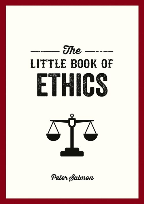 The Little Book of Ethics : An Introduction to the Key Principles and Theories You Need to Know (Paperback)