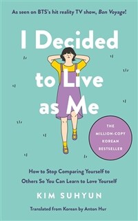 I Decided to Live as Me : An Illustrated Checklist for How to Stop Comparing Yourself to Others So You Can Learn to Love Yourself (Hardcover)