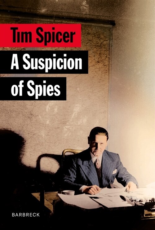 A Suspicion of Spies : Risk, Secrets and Shadows – the Biography of Wilfred ‘Biffy’ Dunderdale (Hardcover)