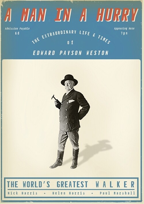 A Man in a Hurry : The Extraordinary Life and Times of Edward Payson Weston, The Worlds Greatest Walker (Paperback)