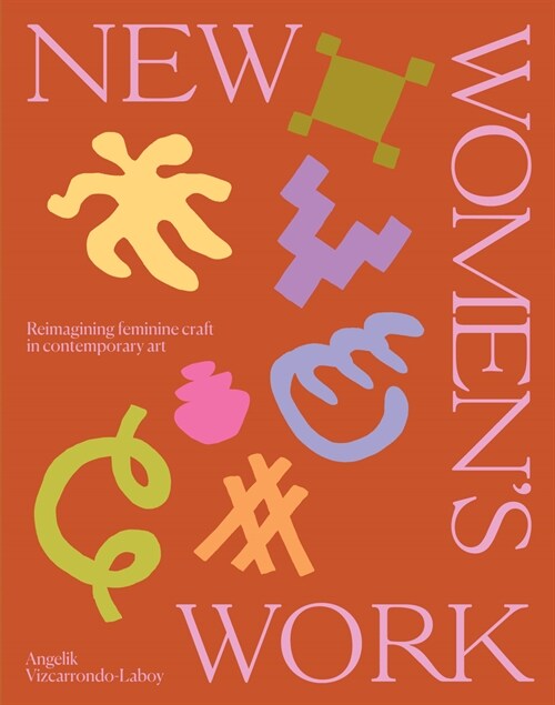 New Womens Work: Reimagining Feminine Craft in Contemporary Art (Hardcover)