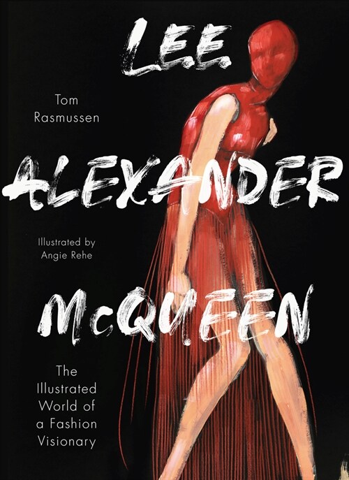 Lee Alexander McQueen: The Illustrated World of a Fashion Visionary (Hardcover)