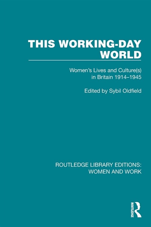 This Working-Day World : Womens Lives and Culture(s) in Britain 1914?€“1945 (Paperback)