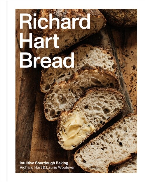 Richard Hart Bread: Intuitive Sourdough Baking (Hardcover)
