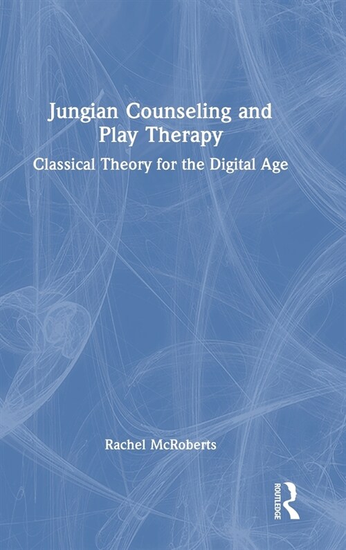 Jungian Counseling and Play Therapy : Classical Theory for the Digital Age (Hardcover)