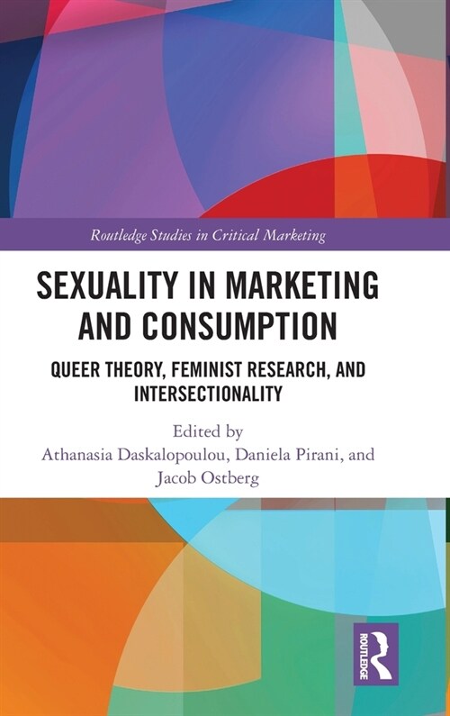 Sexuality in Marketing and Consumption : Queer Theory, Feminist Research, and Intersectionality (Hardcover)