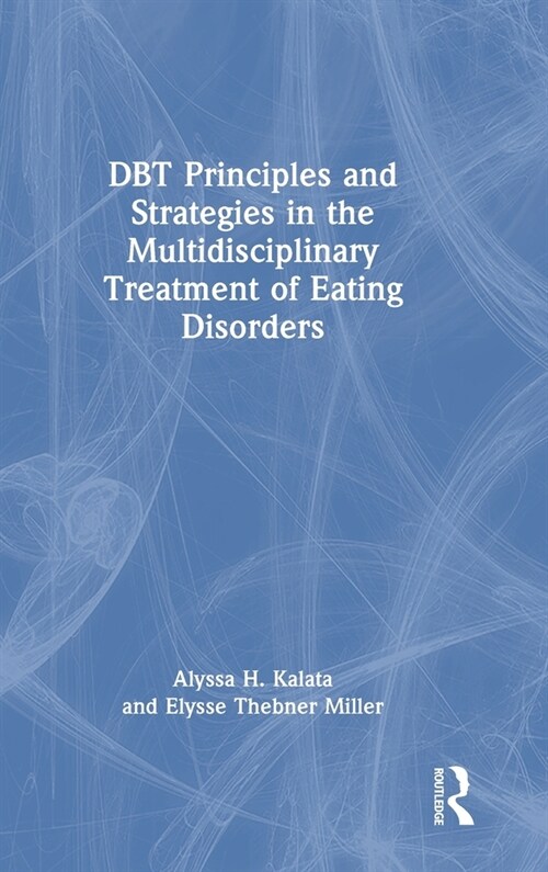 DBT Principles and Strategies in the Multidisciplinary Treatment of Eating Disorders (Hardcover, 1)