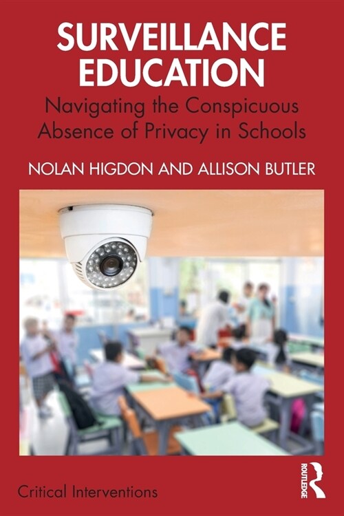Surveillance Education : Navigating the Conspicuous Absence of Privacy in Schools (Paperback)