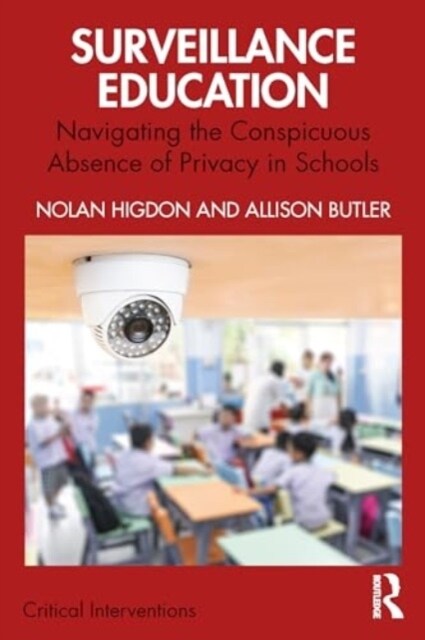 Surveillance Education : Navigating the Conspicuous Absence of Privacy in Schools (Hardcover)