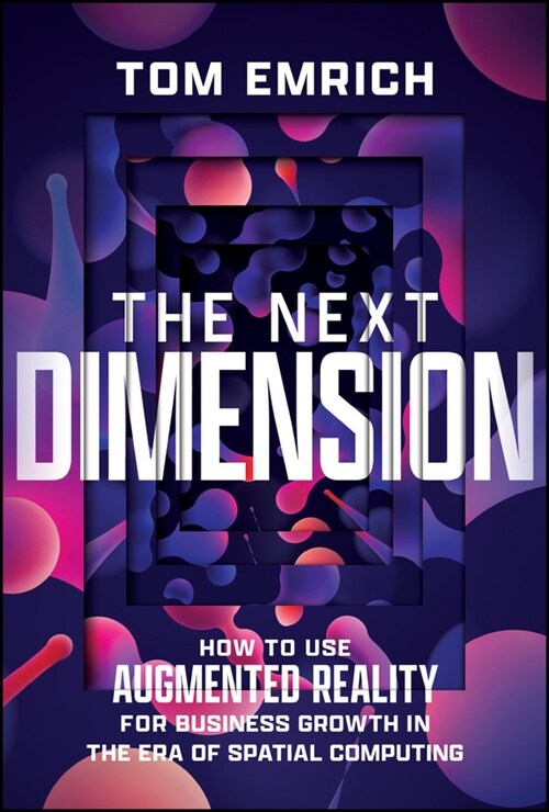 The Next Dimension: How to Use Augmented Reality for Business Growth in the Era of Spatial Computing (Hardcover)