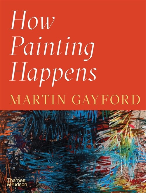 How Painting Happens (and Why it Matters) (Hardcover)
