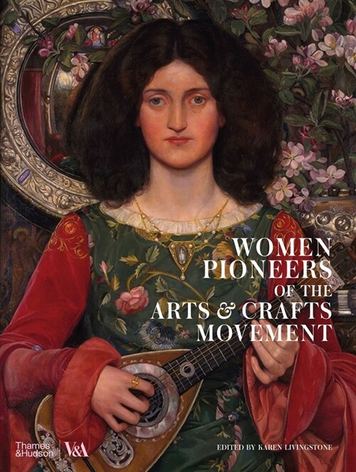 Women Pioneers of the Arts and Crafts Movement (Victoria and Albert Museum) (Hardcover)