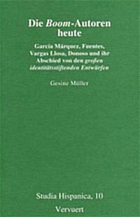 Die Boom-Autoren heute: Garcia Marquez, Fuentes, Vargas Llosa, Donosa und ihr Abschied von den grossen identitatsstiftenden Entwurfen (Paperback, German)