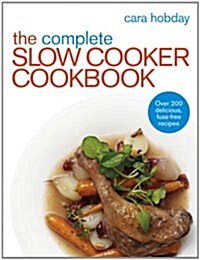 The Complete Slow Cooker Cookbook : Over 200 Delicious Easy Recipes (Paperback)
