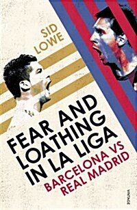 Fear and Loathing in La Liga : Barcelona vs Real Madrid (Paperback)