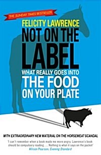 Not on the Label : What Really Goes into the Food on Your Plate (Paperback)