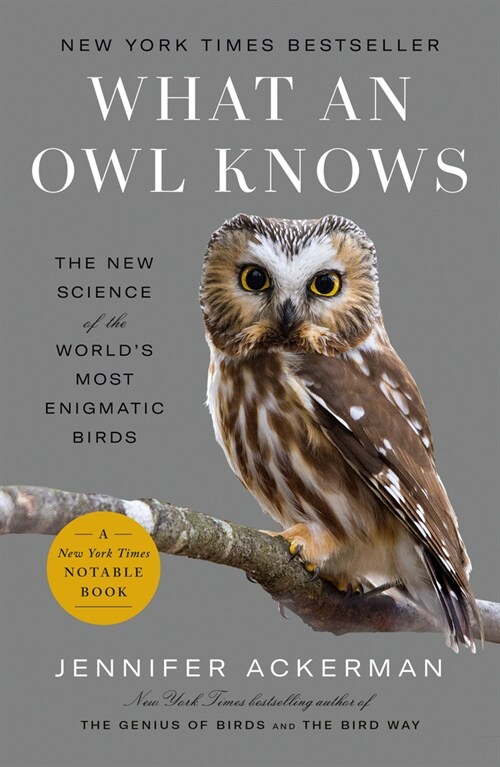 What an Owl Knows: The New Science of the Worlds Most Enigmatic Birds (Paperback)