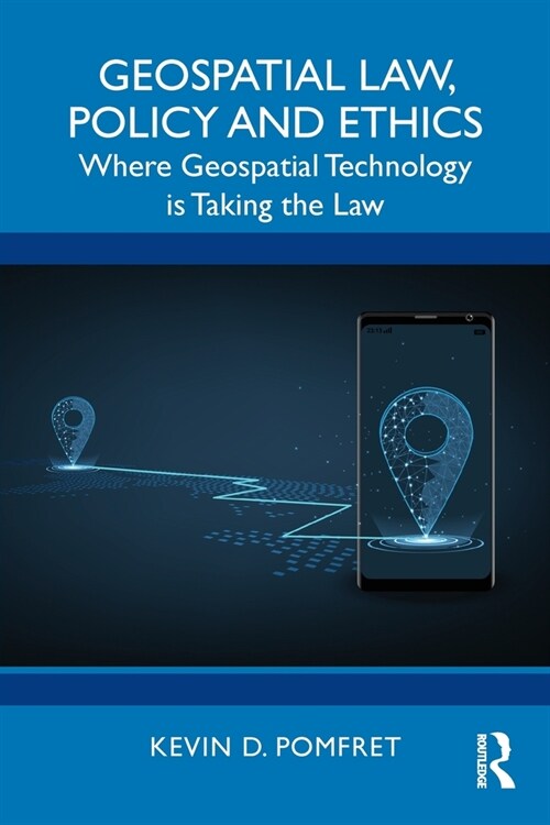 Geospatial Law, Policy and Ethics : Where Geospatial Technology is Taking the Law (Paperback)