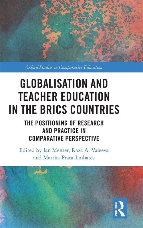 Globalisation and Teacher Education in the BRICS Countries : The Positioning of Research and Practice in Comparative Perspective (Hardcover)