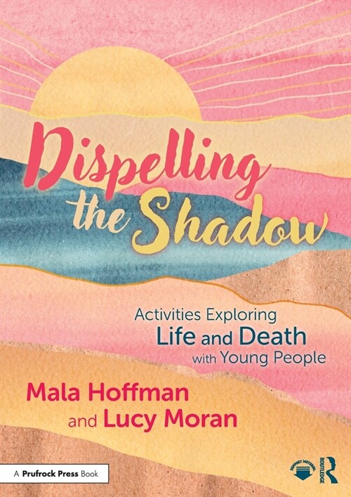 Dispelling the Shadow : Activities Exploring Life and Death with Young People (Paperback)