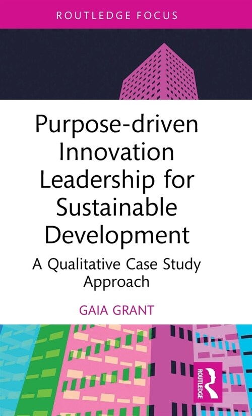 Purpose-driven Innovation Leadership for Sustainable Development : A Qualitative Case Study Approach (Hardcover)