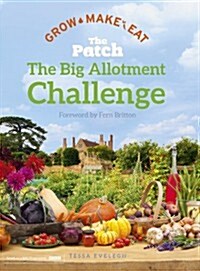The Big Allotment Challenge: The Patch - Grow Make Eat (Hardcover)
