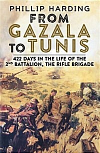 From Gazala to Tunis: 422 Days in the Life of the 2nd Battalion, the Rifle Brigade (Hardcover)