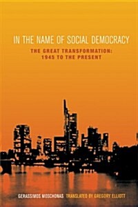 In the Name of Social Democracy : The Great Transformation: 1945 to the Present (Paperback)