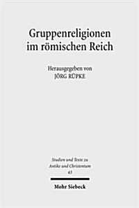Gruppenreligionen Im Romischen Reich: Sozialformen, Grenzziehungen Und Leistungen (Paperback)