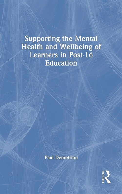 Supporting the Mental Health and Wellbeing of Learners in Post-16 Education (Hardcover, 1)