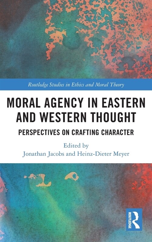 Moral Agency in Eastern and Western Thought : Perspectives on Crafting Character (Hardcover)