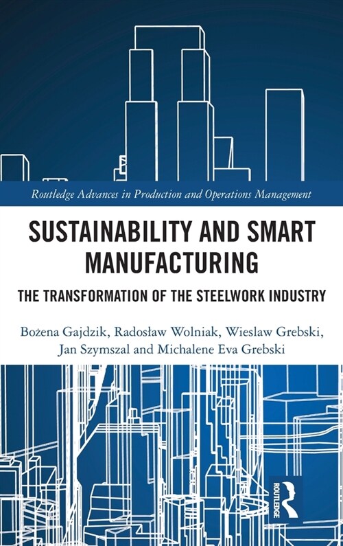 Sustainability and Smart Manufacturing : The Transformation of the Steelwork Industry (Hardcover)