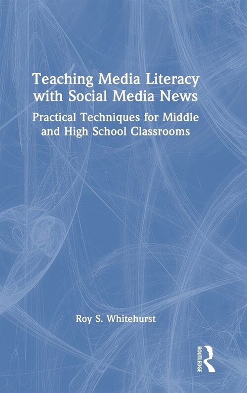 Teaching Media Literacy with Social Media News : Practical Techniques for Middle and High School Classrooms (Hardcover)