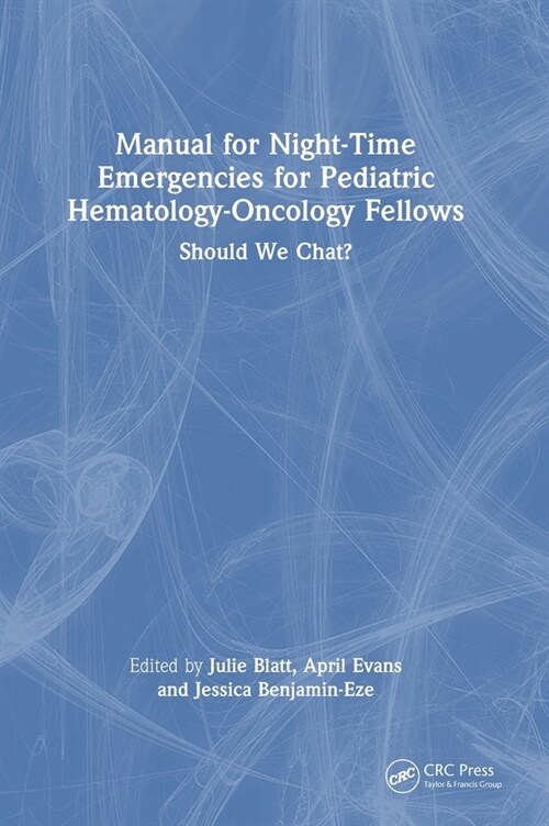 Manual for Night-Time Emergencies for Pediatric Hematology-Oncology Fellows : Should We Chat? (Hardcover)