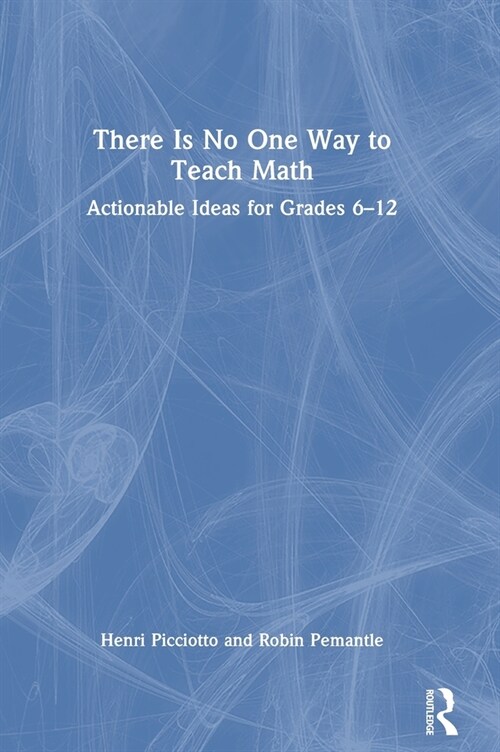 There Is No One Way to Teach Math : Actionable Ideas for Grades 6–12 (Hardcover)