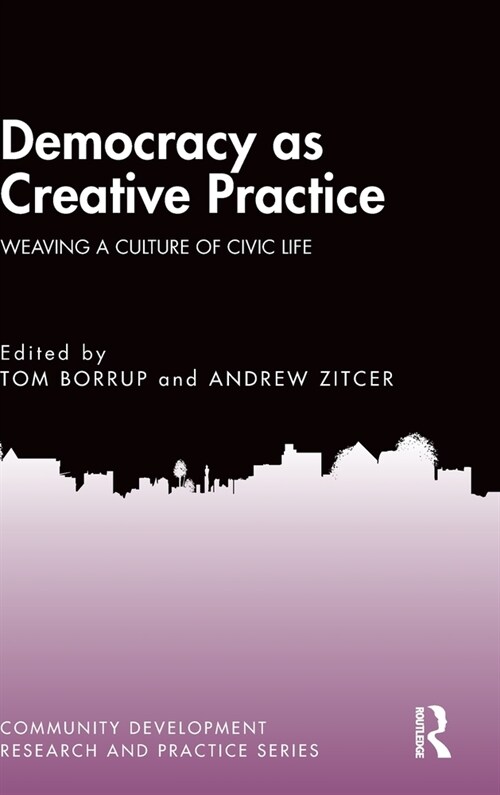 Democracy as Creative Practice : Weaving a Culture of Civic Life (Hardcover)