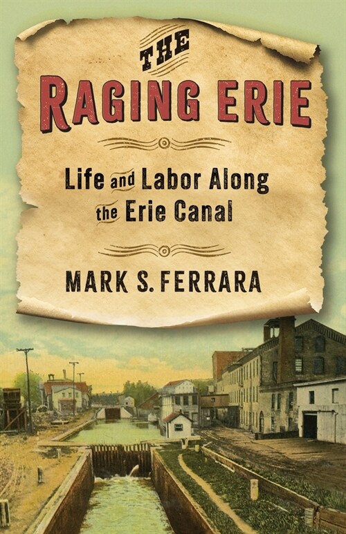 The Raging Erie: Life and Labor Along the Erie Canal (Hardcover)