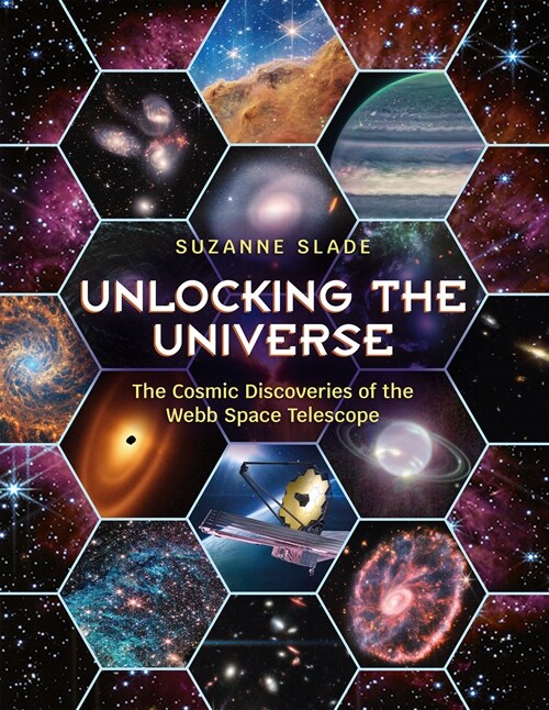 Unlocking the Universe: The Cosmic Discoveries of the Webb Space Telescope (Hardcover)