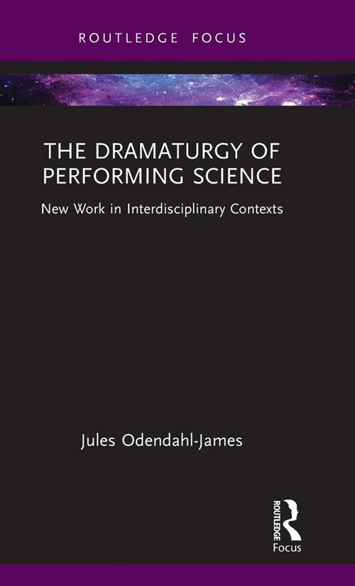 The Dramaturgy of Performing Science : New Work in Interdisciplinary Contexts (Hardcover)