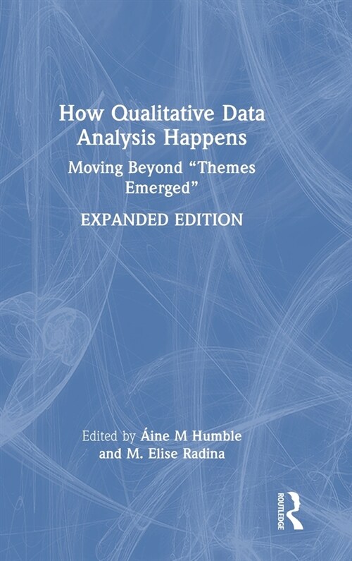 How Qualitative Data Analysis Happens : Moving Beyond “Themes Emerged” (Hardcover, 2 ed)