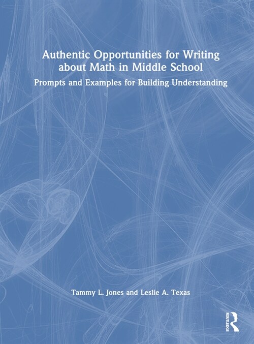 Authentic Opportunities for Writing about Math in Middle School : Prompts and Examples for Building Understanding (Hardcover)