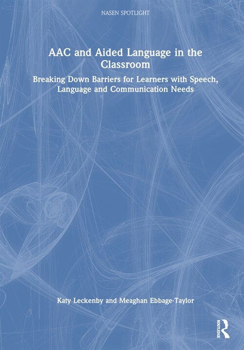 AAC and Aided Language in the Classroom : Breaking Down Barriers for Learners with Speech, Language and Communication Needs (Hardcover)