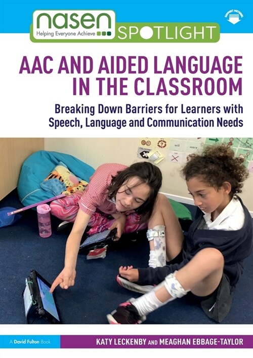 AAC and Aided Language in the Classroom : Breaking Down Barriers for Learners with Speech, Language and Communication Needs (Paperback)