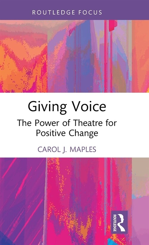 Giving Voice : The Power of Theatre for Positive Change (Hardcover)