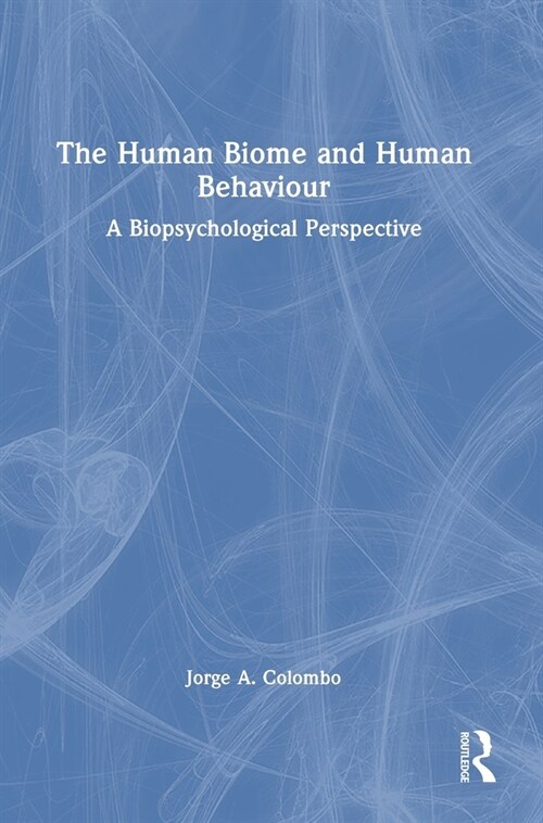 The Human Biome and Human Behaviour : A Biopsychological Perspective (Hardcover)