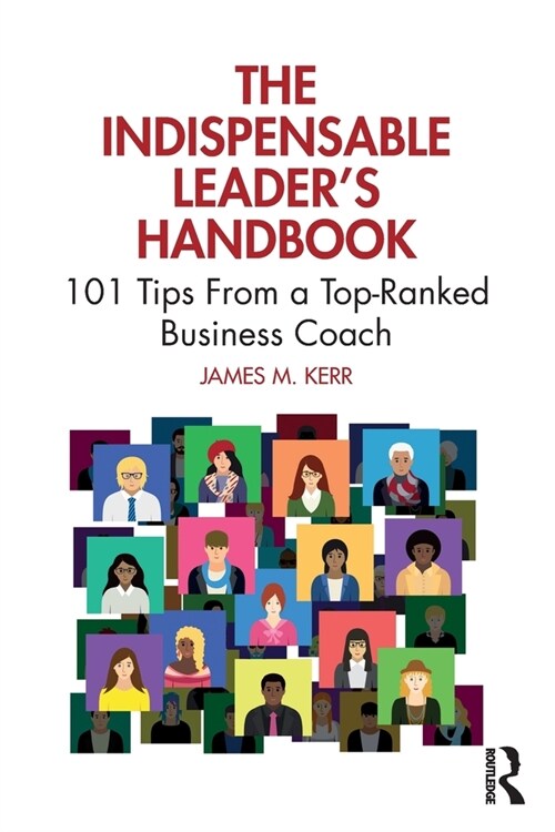 The Indispensable Leaders Handbook : 101 Tips From a Top-Ranked Business Coach (Paperback)